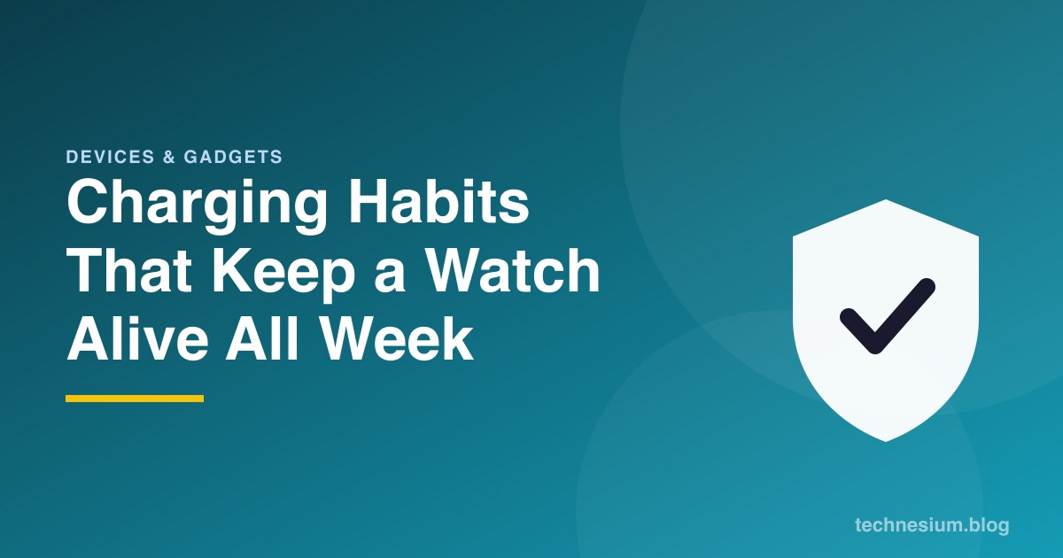 Charging Habits That Keep a Watch Alive All Week