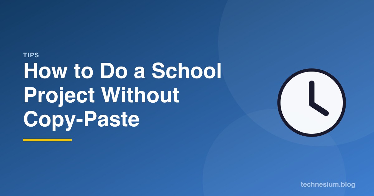 How to Do a School Project Without Copy-Paste