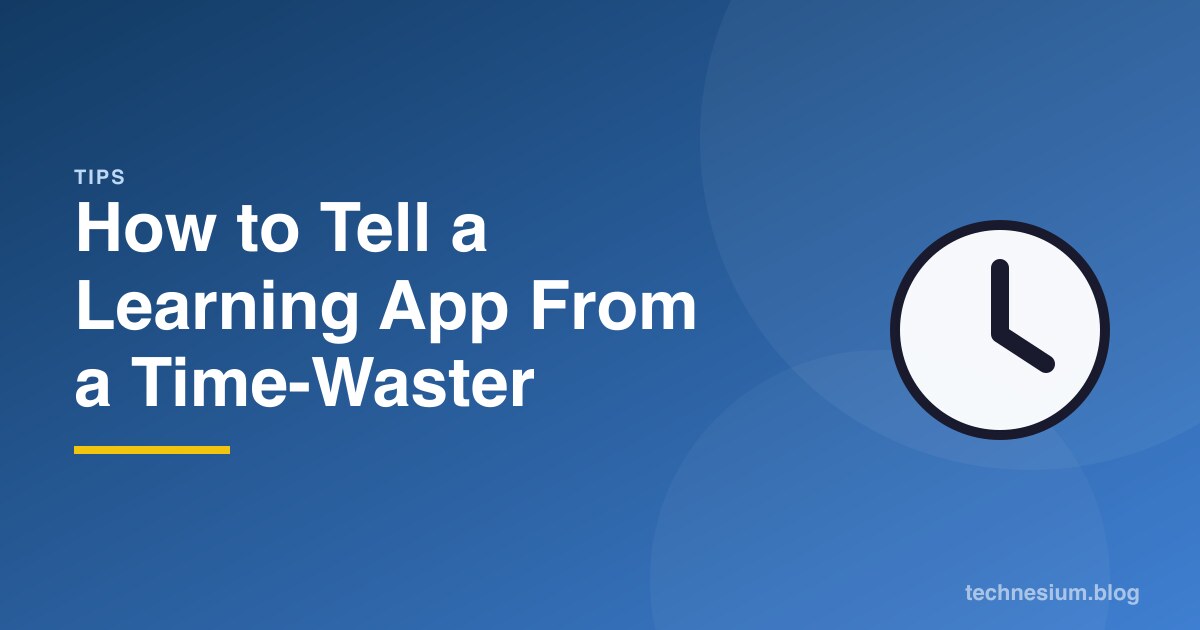 How to Tell a Learning App From a Time-Waster