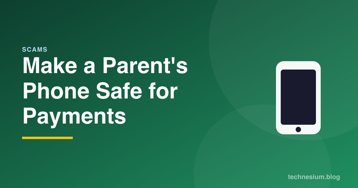 Make a Parent's Phone Safe for Payments