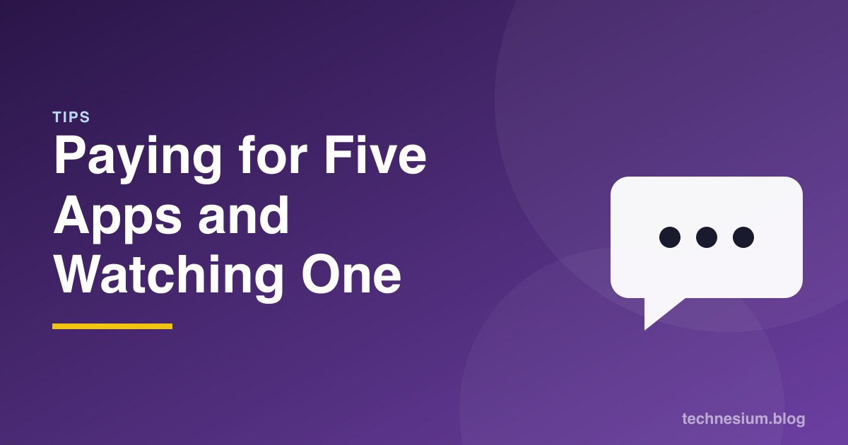 Paying for Five Apps and Watching One