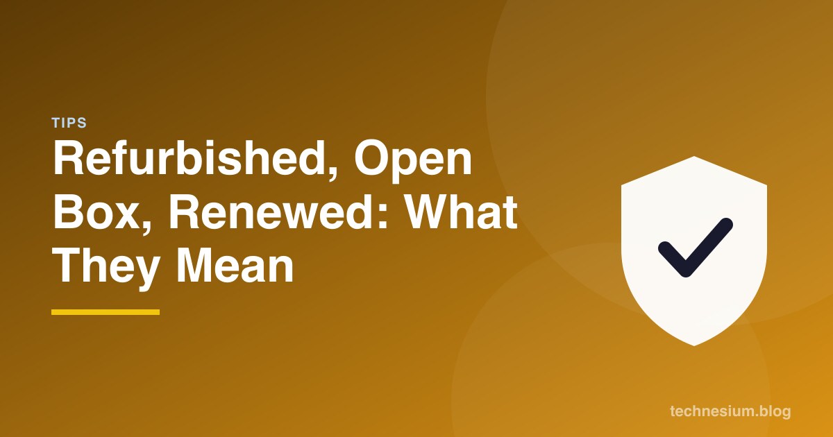 Refurbished, Open Box, Renewed: What They Mean