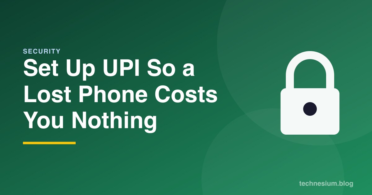 Set Up UPI So a Lost Phone Costs You Nothing