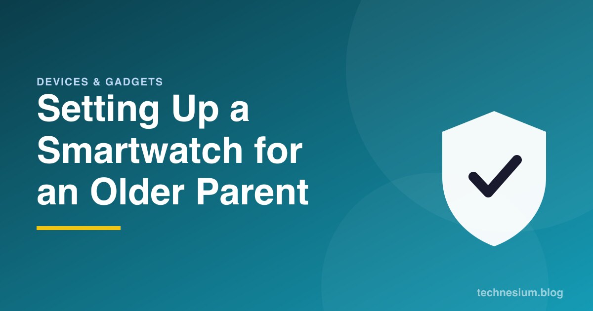 Setting Up a Smartwatch for an Older Parent