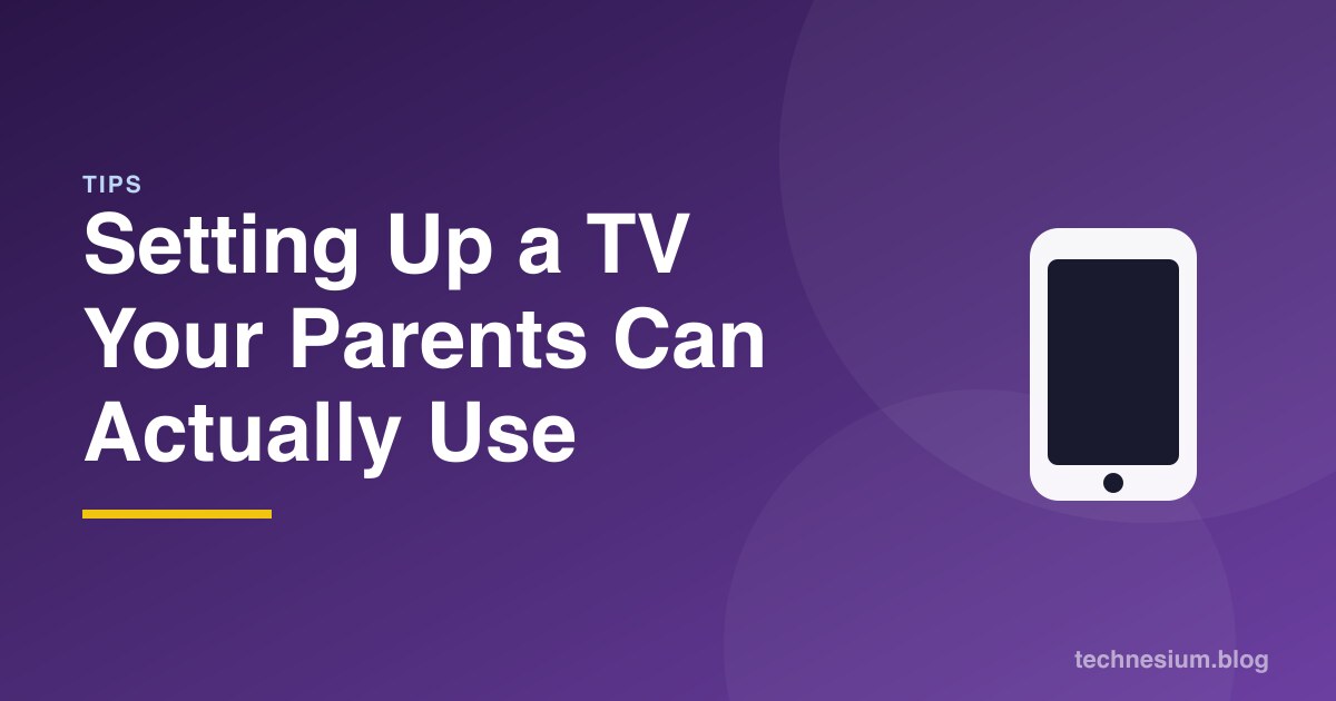 Setting Up a TV Your Parents Can Actually Use