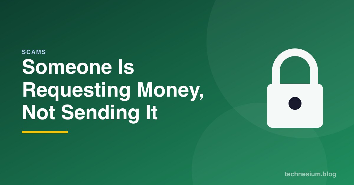 Someone Is Requesting Money, Not Sending It