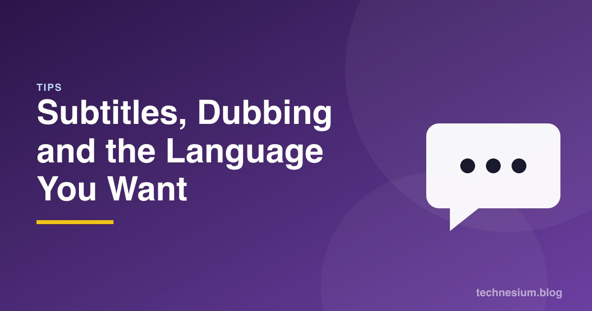 Subtitles, Dubbing and the Language You Want