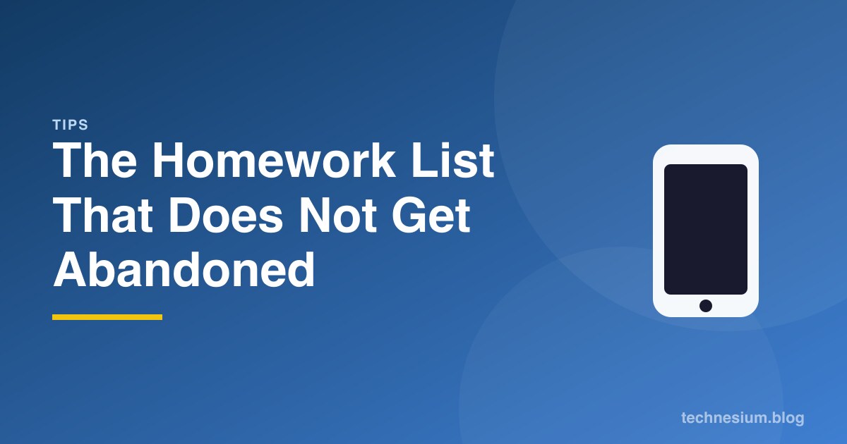The Homework List That Does Not Get Abandoned
