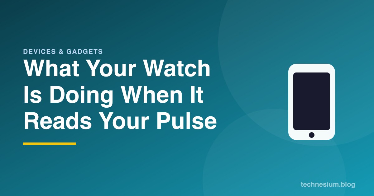 What Your Watch Is Doing When It Reads Your Pulse