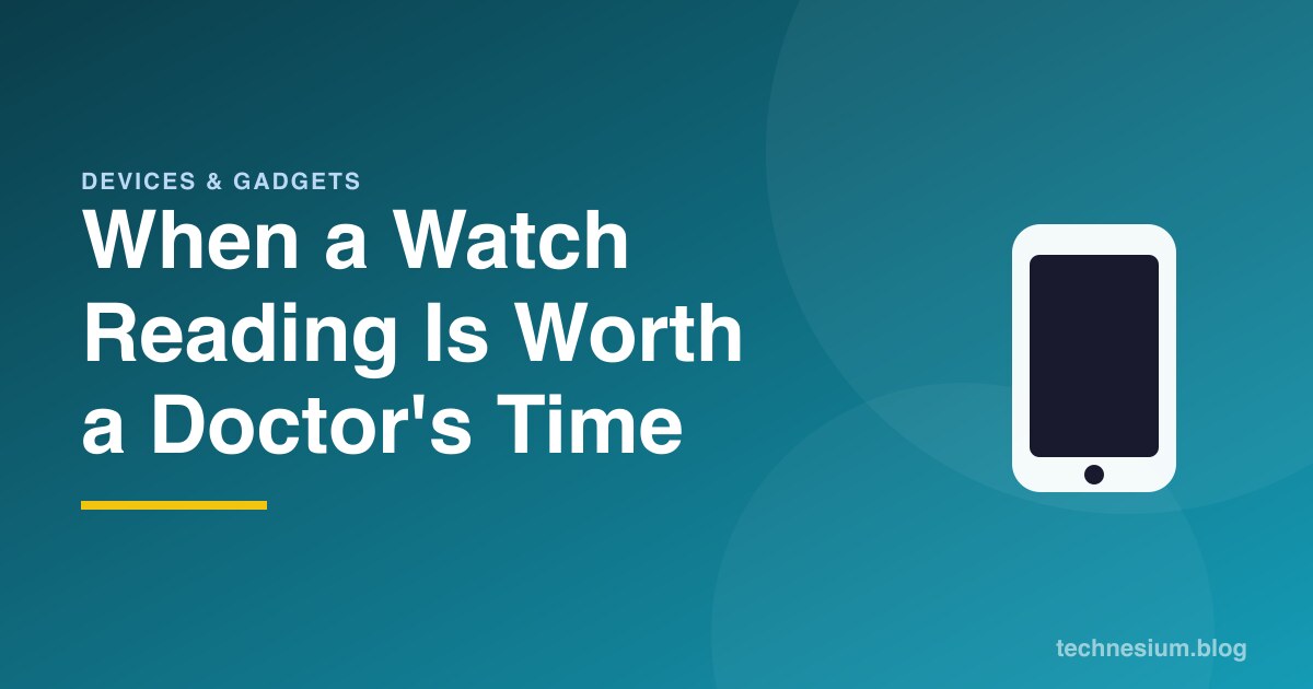 When a Watch Reading Is Worth a Doctor's Time