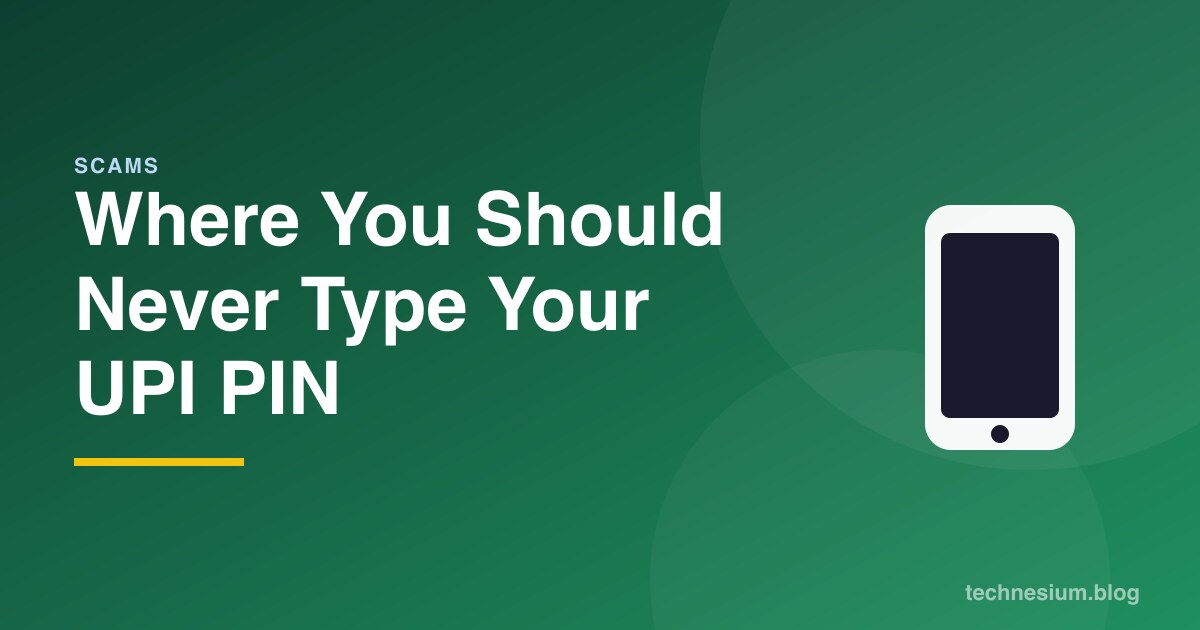 Where You Should Never Type Your UPI PIN