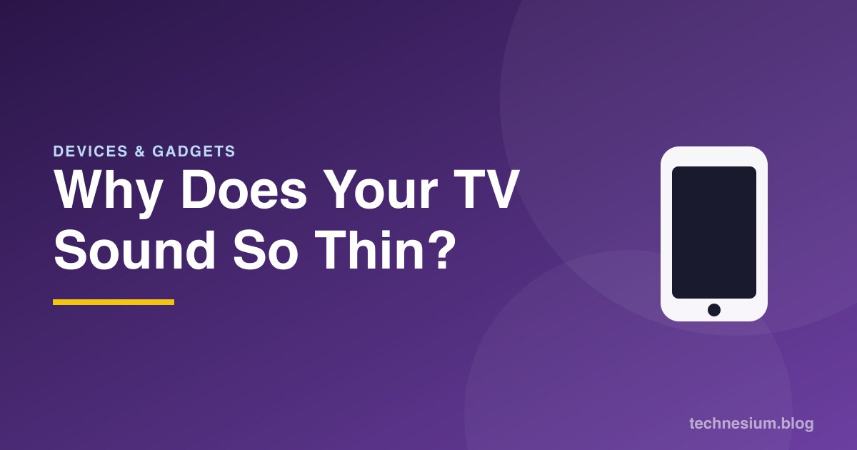 Why Does Your TV Sound So Thin?