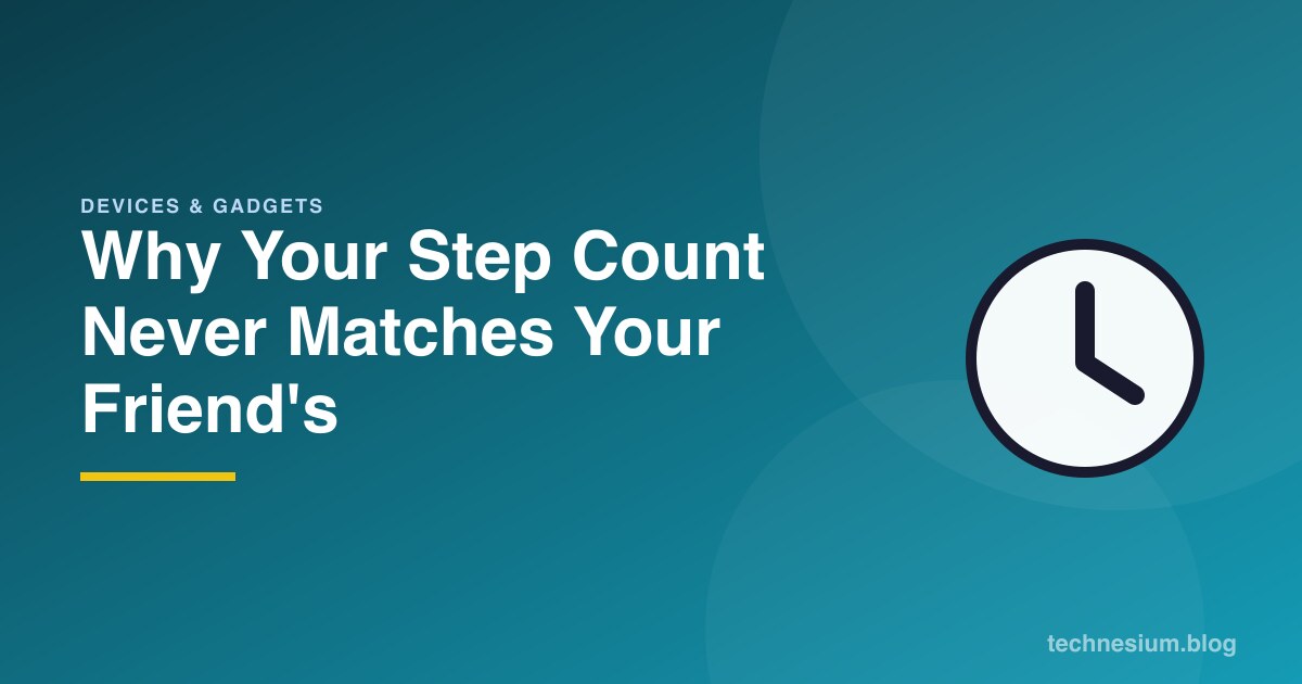 Why Your Step Count Never Matches Your Friend's