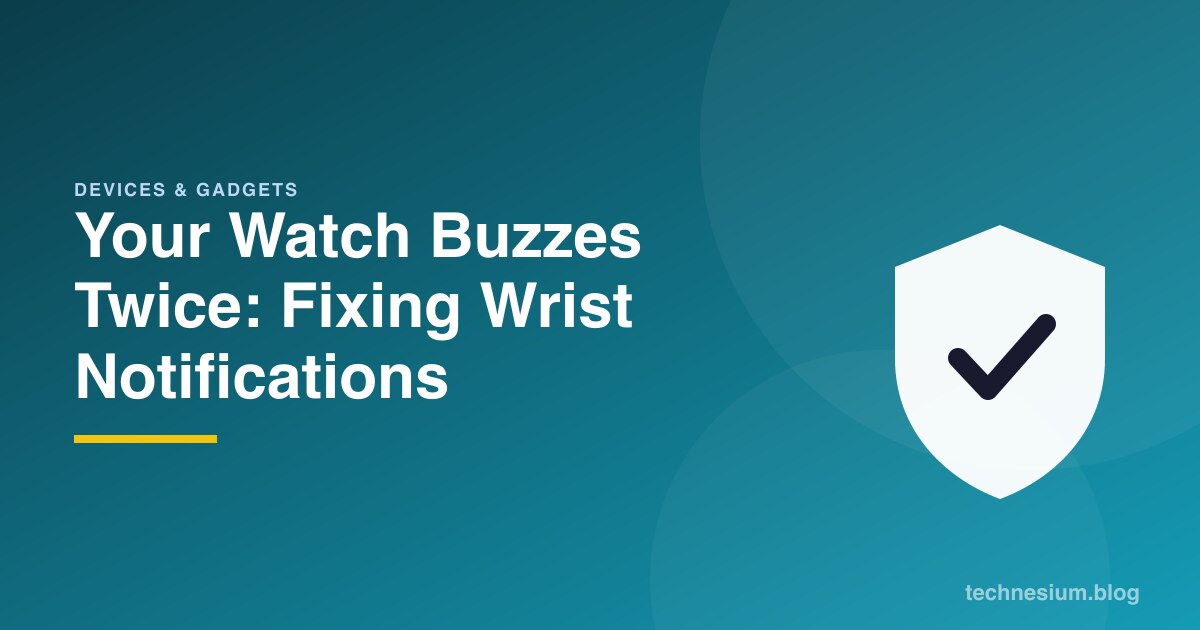 Your Watch Buzzes Twice: Fixing Wrist Notifications