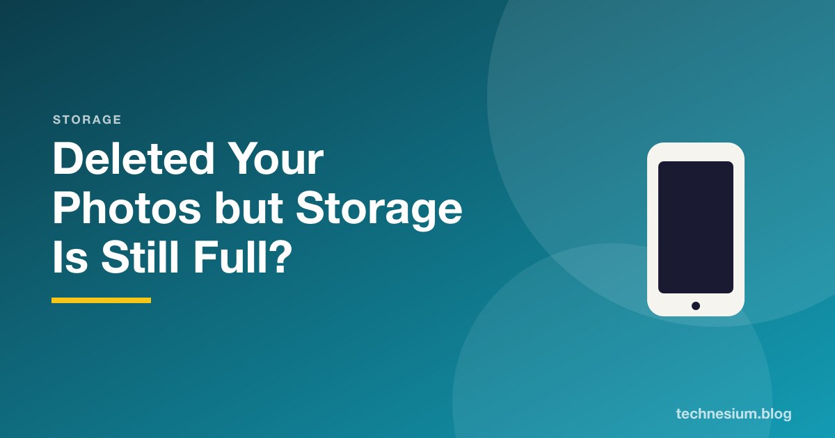 Deleted Your Photos but Storage Is Still Full?