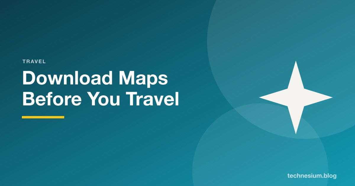 Download Maps Before You Travel
